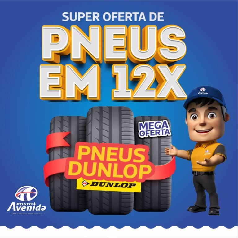 Compre Pneus Dunlop em 12x no cartão no Posto Avenida